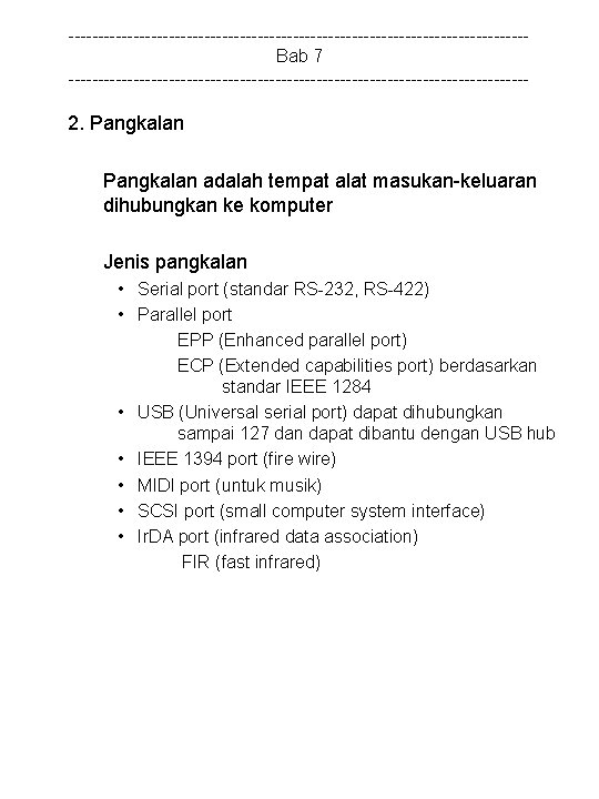 ---------------------------------------Bab 7 --------------------------------------- 2. Pangkalan adalah tempat alat masukan-keluaran dihubungkan ke komputer Jenis pangkalan