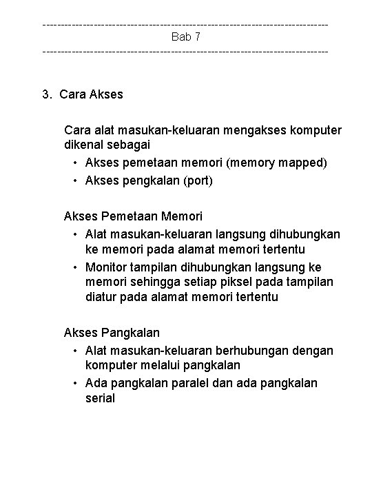 ---------------------------------------Bab 7 --------------------------------------- 3. Cara Akses Cara alat masukan-keluaran mengakses komputer dikenal sebagai •