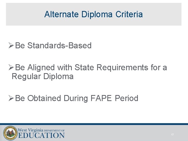Alternate Diploma Criteria ØBe Standards-Based ØBe Aligned with State Requirements for a Regular Diploma