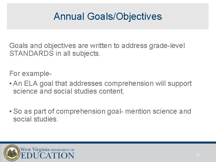 Annual Goals/Objectives Goals and objectives are written to address grade-level STANDARDS in all subjects.