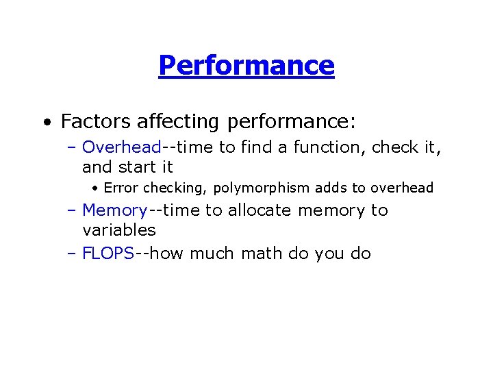 Performance • Factors affecting performance: – Overhead--time to find a function, check it, and