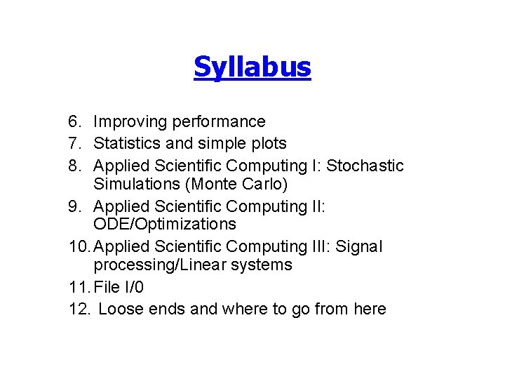 Syllabus 6. Improving performance 7. Statistics and simple plots 8. Applied Scientific Computing I: