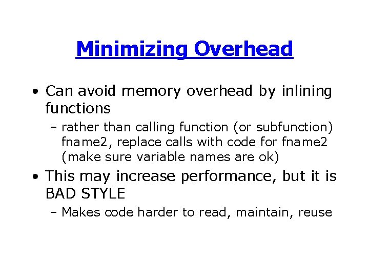 Minimizing Overhead • Can avoid memory overhead by inlining functions – rather than calling