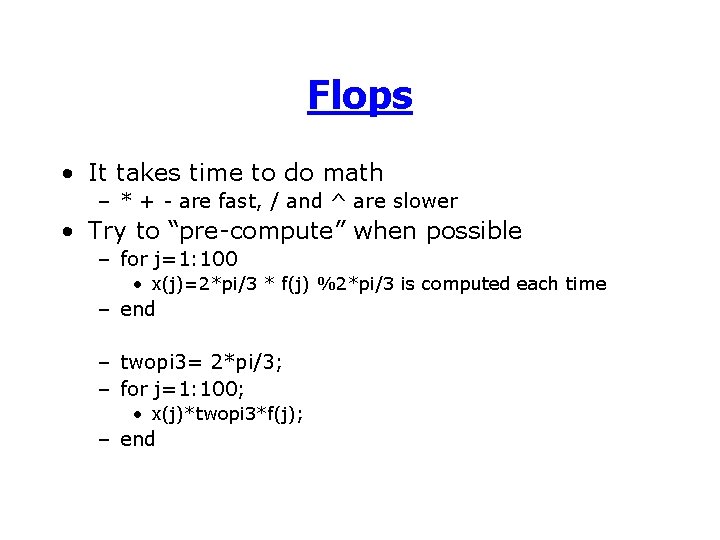 Flops • It takes time to do math – * + - are fast,