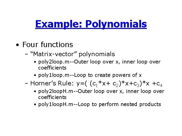 Example: Polynomials • Four functions – “Matrix-vector” polynomials • poly 2 loop. m--Outer loop