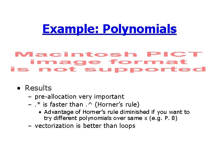 Example: Polynomials • Results – pre-allocation very important –. * is faster than. ^