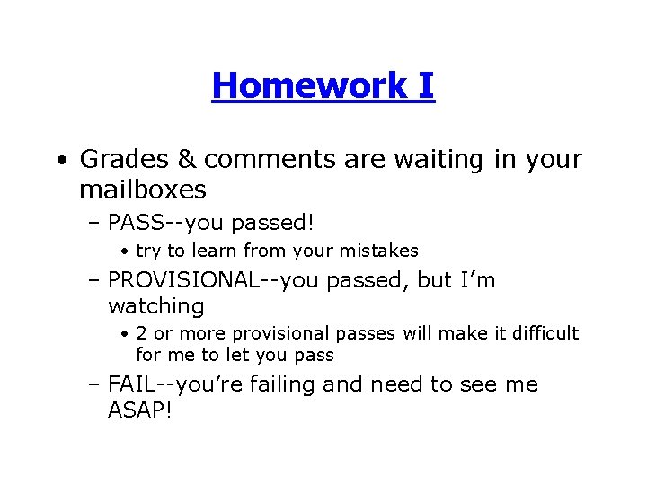 Homework I • Grades & comments are waiting in your mailboxes – PASS--you passed!
