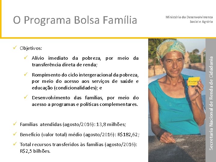 O Programa Bolsa Família Ministério do Desenvolvimento Social e Agrário ü Alívio imediato da