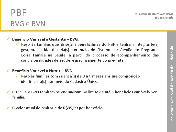BVG e BVN Ministério do Desenvolvimento Social e Agrário ü Benefício Variável à Gestante