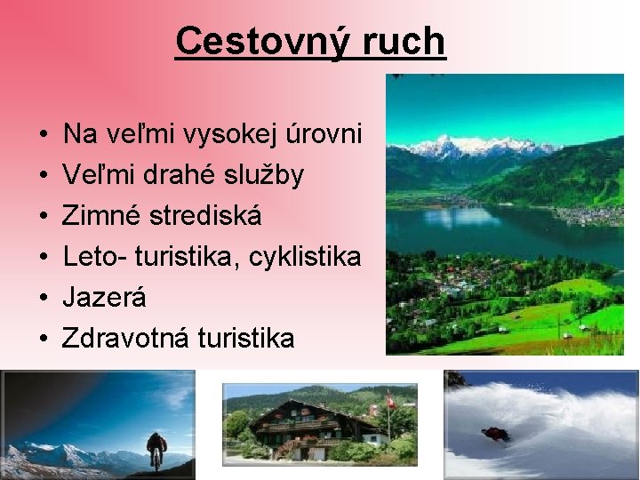 Cestovný ruch • • • Na veľmi vysokej úrovni Veľmi drahé služby Zimné strediská