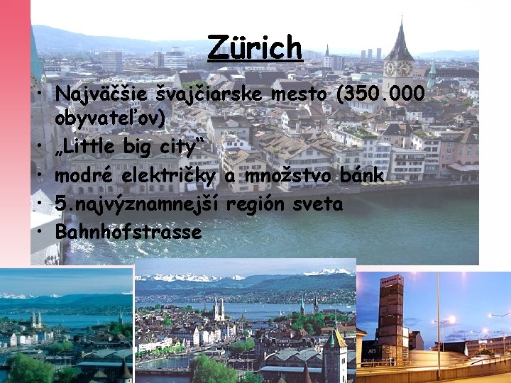 Zürich • Najväčšie švajčiarske mesto (350. 000 obyvateľov) • „Little big city“ • modré