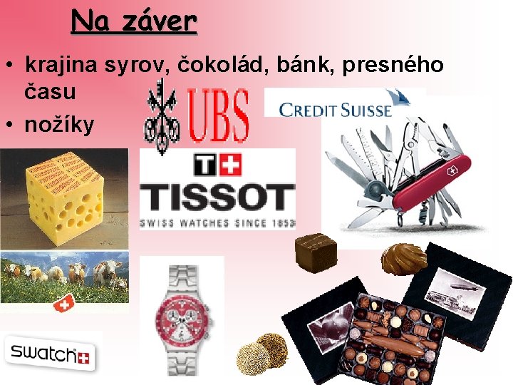 Na záver • krajina syrov, čokolád, bánk, presného času • nožíky 