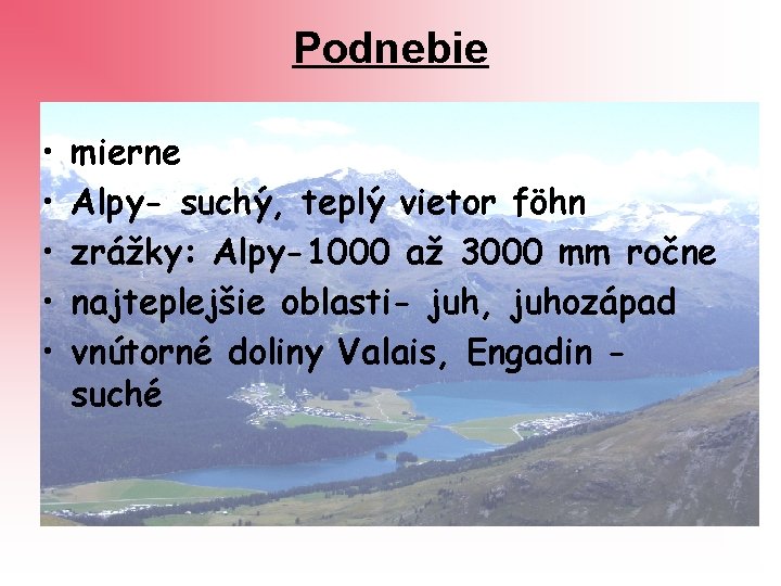 Podnebie • • • mierne Alpy- suchý, teplý vietor föhn zrážky: Alpy-1000 až 3000