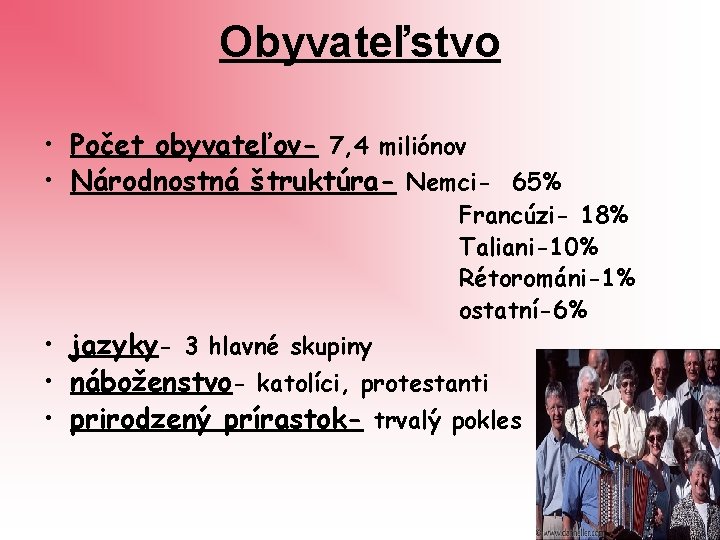 Obyvateľstvo • Počet obyvateľov- 7, 4 miliónov • Národnostná štruktúra- Nemci- 65% Francúzi- 18%