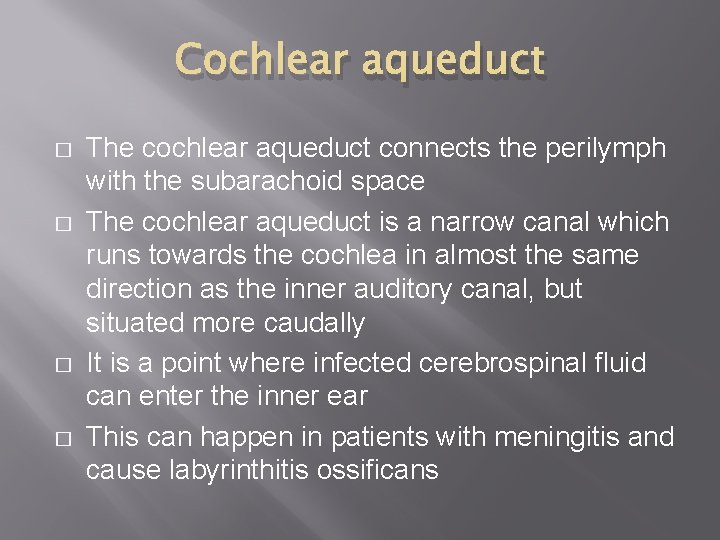 Cochlear aqueduct � � The cochlear aqueduct connects the perilymph with the subarachoid space