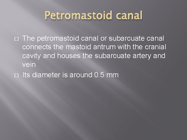 Petromastoid canal � � The petromastoid canal or subarcuate canal connects the mastoid antrum
