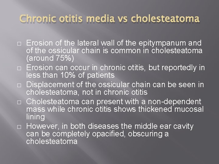 Chronic otitis media vs cholesteatoma � � � Erosion of the lateral wall of
