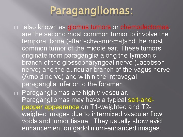 Paragangliomas: � � also known as glomus tumors or chemodectomas, are the second most