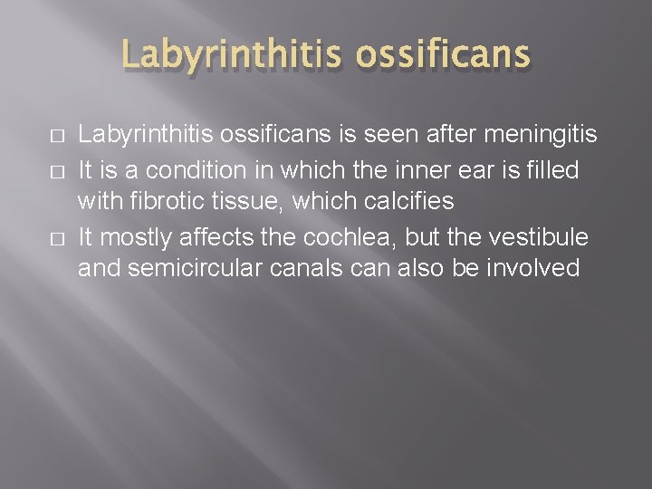 Labyrinthitis ossificans � � � Labyrinthitis ossificans is seen after meningitis It is a
