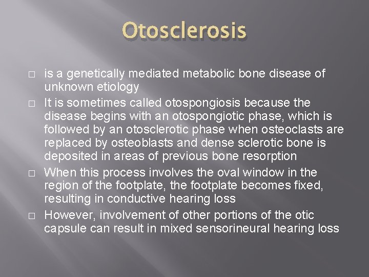 Otosclerosis � � is a genetically mediated metabolic bone disease of unknown etiology It
