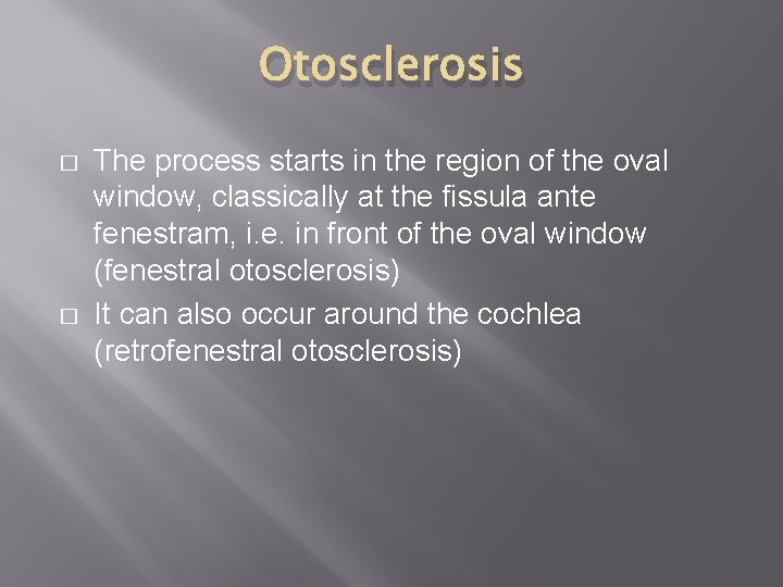 Otosclerosis � � The process starts in the region of the oval window, classically