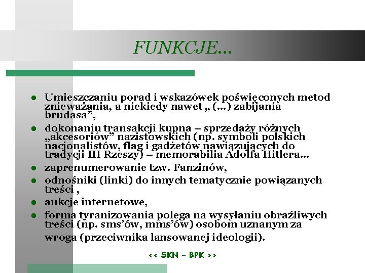 FUNKCJE… Umieszczaniu porad i wskazówek poświęconych metod znieważania, a niekiedy nawet „ (…) zabijania