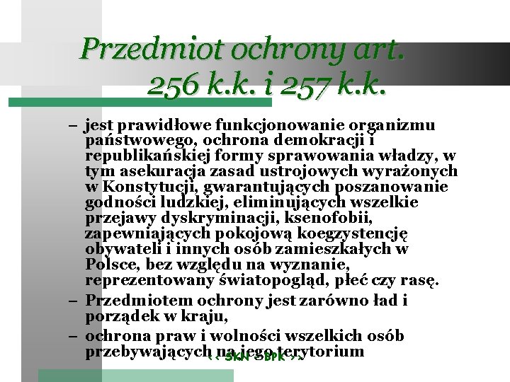 Przedmiot ochrony art. 256 k. k. i 257 k. k. – jest prawidłowe funkcjonowanie