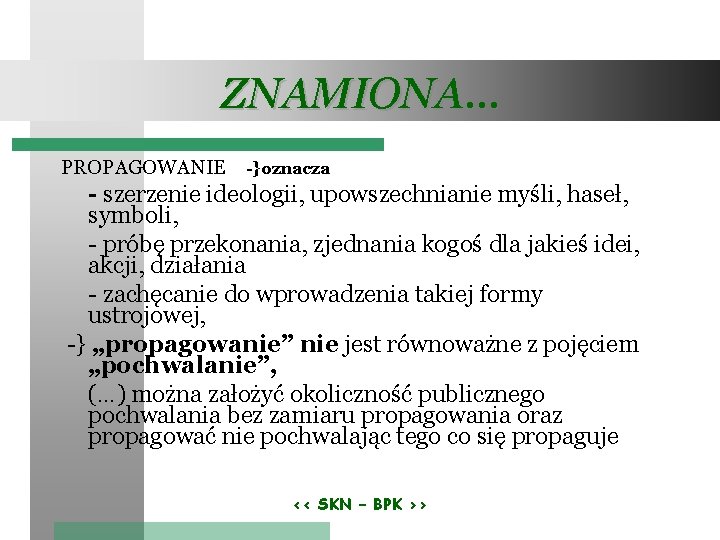 ZNAMIONA… PROPAGOWANIE -}oznacza - szerzenie ideologii, upowszechnianie myśli, haseł, symboli, - próbę przekonania, zjednania