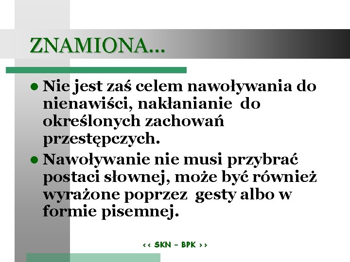 ZNAMIONA… Nie jest zaś celem nawoływania do nienawiści, nakłanianie do określonych zachowań przestępczych. Nawoływanie