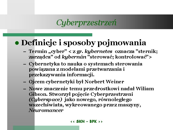 Cyberprzestrzeń Definicje i sposoby pojmowania – Termin „cyber” < z gr. kybernetes oznacza "sternik;