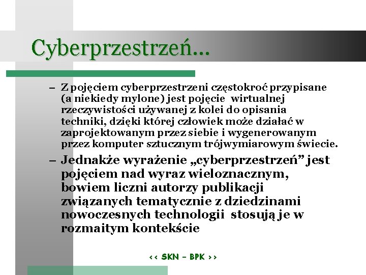 Cyberprzestrzeń… – Z pojęciem cyberprzestrzeni częstokroć przypisane (a niekiedy mylone) jest pojęcie wirtualnej rzeczywistości