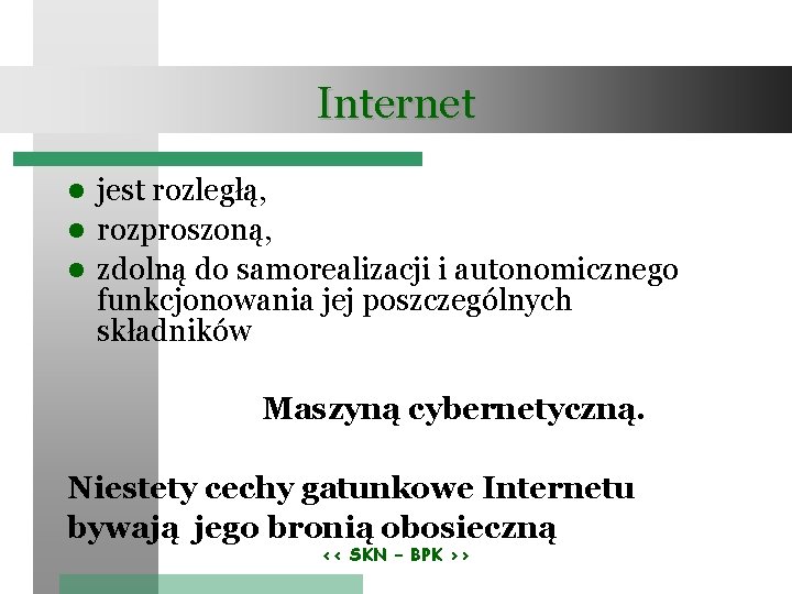 Internet jest rozległą, rozproszoną, zdolną do samorealizacji i autonomicznego funkcjonowania jej poszczególnych składników Maszyną