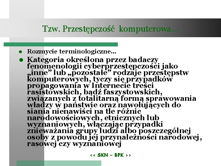 Tzw. Przestępczość komputerowa… Rozmycie terminologiczne… Kategoria określona przez badaczy fenomenologii cyberprzestępczości jako „inne” lub