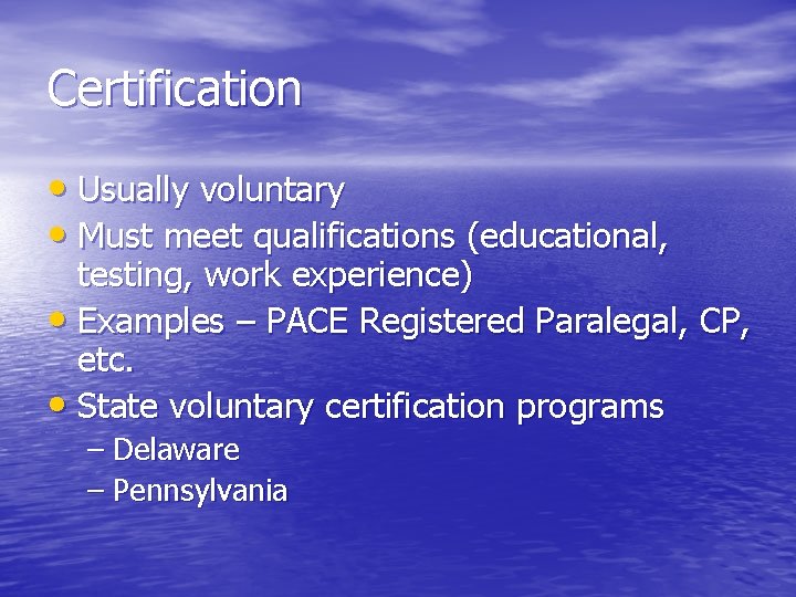Certification • Usually voluntary • Must meet qualifications (educational, testing, work experience) • Examples
