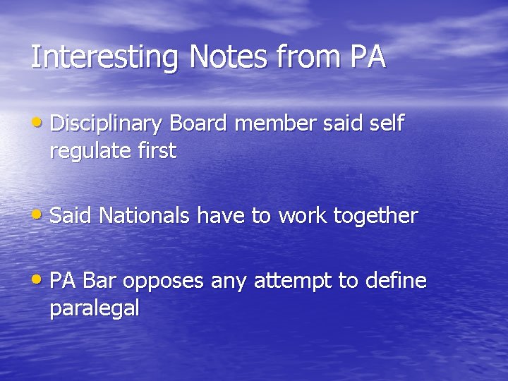 Interesting Notes from PA • Disciplinary Board member said self regulate first • Said