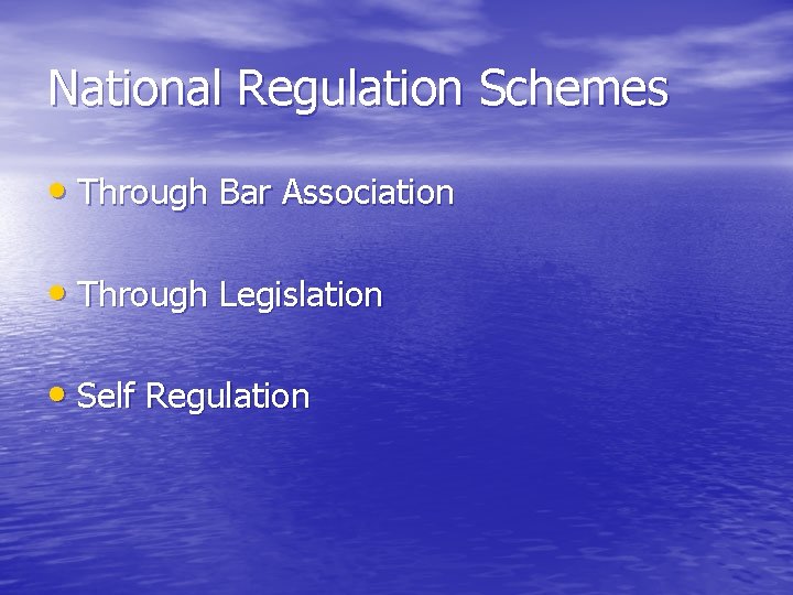 National Regulation Schemes • Through Bar Association • Through Legislation • Self Regulation 