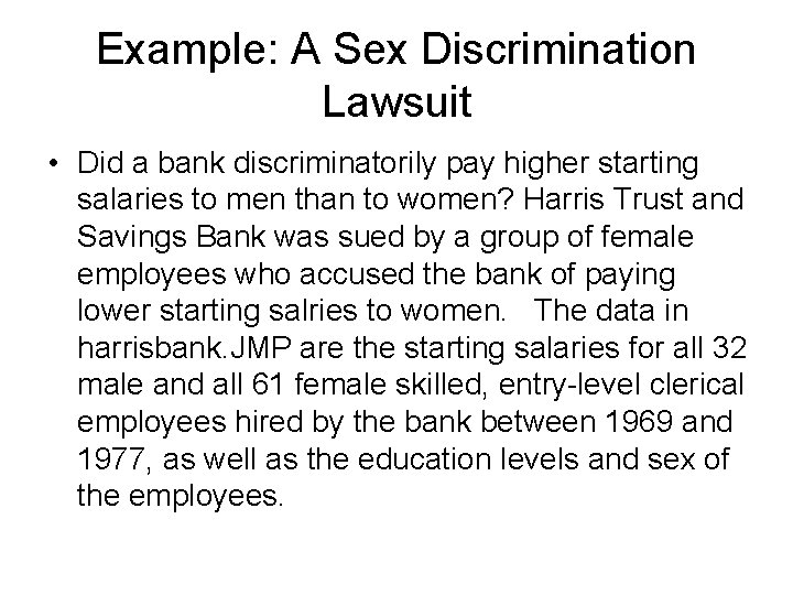 Example: A Sex Discrimination Lawsuit • Did a bank discriminatorily pay higher starting salaries