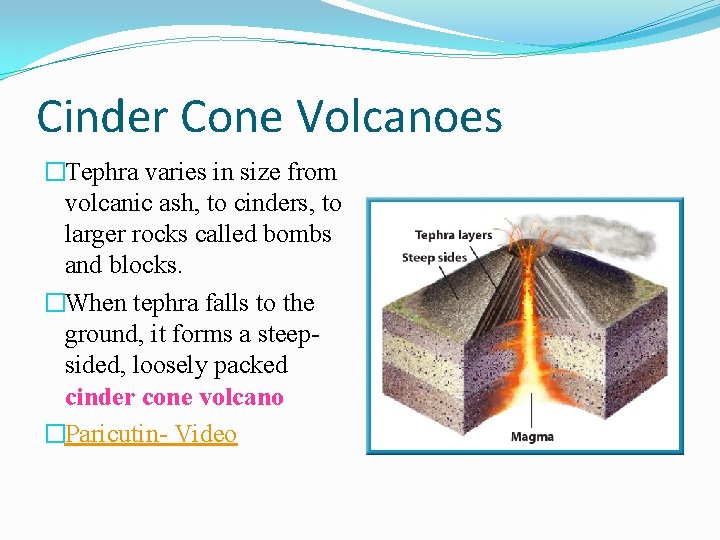 Cinder Cone Volcanoes �Tephra varies in size from volcanic ash, to cinders, to larger