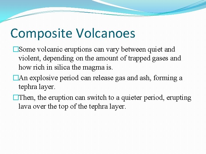 Composite Volcanoes �Some volcanic eruptions can vary between quiet and violent, depending on the