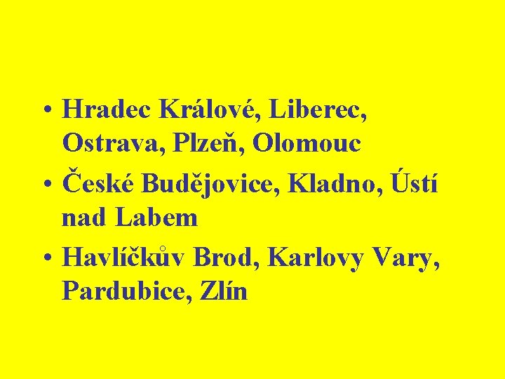  • Hradec Králové, Liberec, Ostrava, Plzeň, Olomouc • České Budějovice, Kladno, Ústí nad