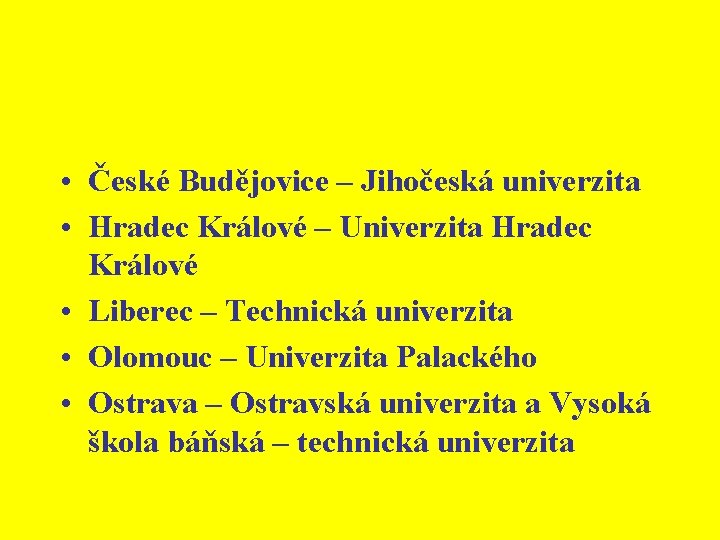  • České Budějovice – Jihočeská univerzita • Hradec Králové – Univerzita Hradec Králové