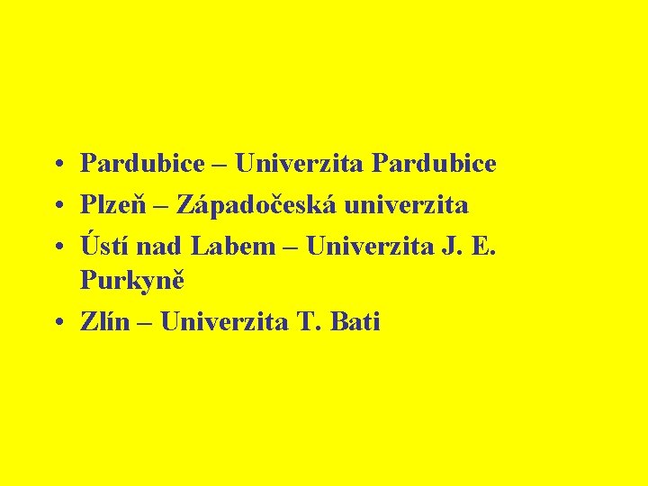  • Pardubice – Univerzita Pardubice • Plzeň – Západočeská univerzita • Ústí nad