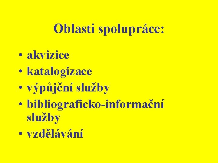 Oblasti spolupráce: • • akvizice katalogizace výpůjční služby bibliograficko-informační služby • vzdělávání 