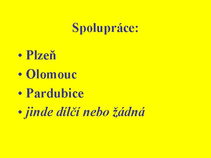 Spolupráce: • Plzeň • Olomouc • Pardubice • jinde dílčí nebo žádná 