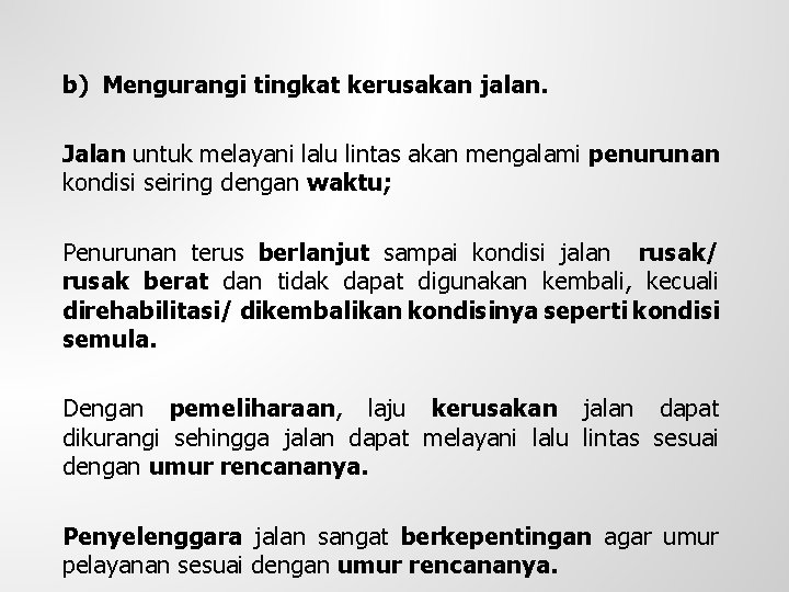 b) Mengurangi tingkat kerusakan jalan. Jalan untuk melayani lalu lintas akan mengalami penurunan kondisi