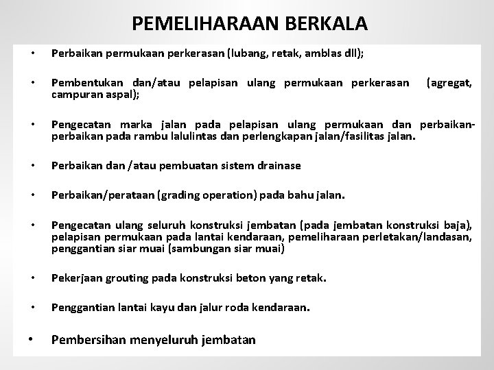 PEMELIHARAAN BERKALA • Perbaikan permukaan perkerasan (lubang, retak, amblas dll); • Pembentukan dan/atau pelapisan