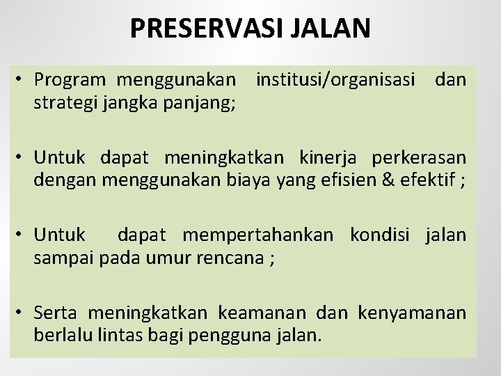 PRESERVASI JALAN • Program menggunakan institusi/organisasi dan strategi jangka panjang; • Untuk dapat meningkatkan