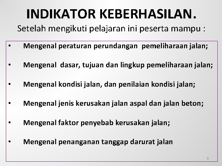 INDIKATOR KEBERHASILAN. Setelah mengikuti pelajaran ini peserta mampu : • Mengenal peraturan perundangan pemeliharaan