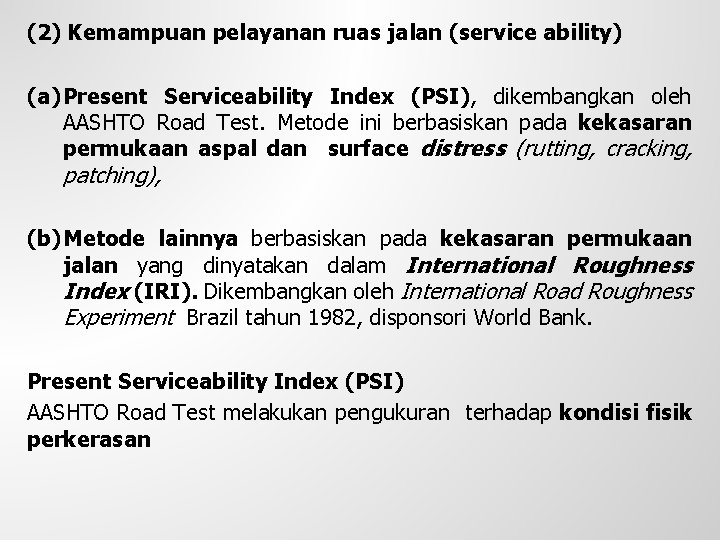 (2) Kemampuan pelayanan ruas jalan (service ability) (a) Present Serviceability Index (PSI), dikembangkan oleh