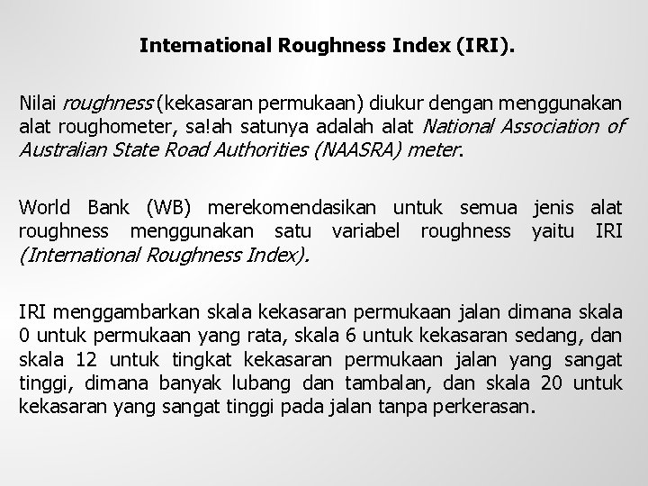 International Roughness Index (IRI). Nilai roughness (kekasaran permukaan) diukur dengan menggunakan alat roughometer, sa!ah